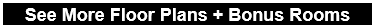 See More Floor Plans + Bonus Rooms